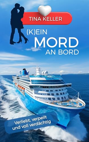 (K)ein Mord an Bord: Verliebt, verpeilt und voll verdächtig (Love, Fun & Travel - Lustige Reiseabenteuer und die große Liebe)