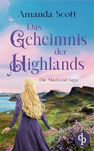 Das Geheimnis der Highlands: Ein mitreißender historischer Liebesroman inmitten der atemberaubenden Landschaft Schottlands (Die MacLeod Saga 4)