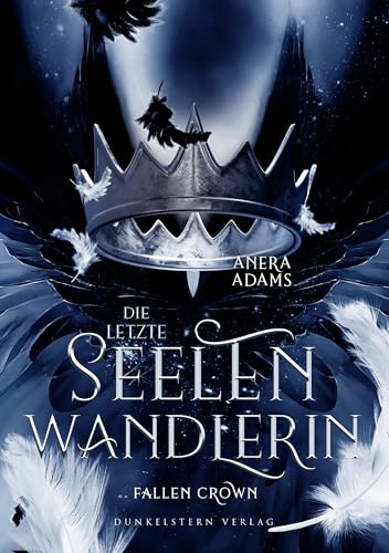 Die letzte Seelenwandlerin Fallen Crown: Das fantastisch, gefühlsgeladene Finale der Urban Romantasy Trilogie