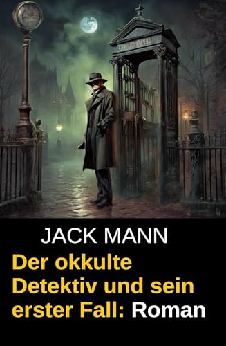 Der okkulte Detektiv und sein erster Fall: Roman
