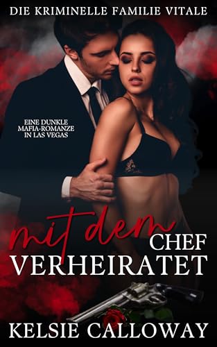 Mit Dem Chef Verheiratet: Eine Dunkle Mafia-Romanze In Las Vegas (Die Kriminelle Familie Vitale 1)