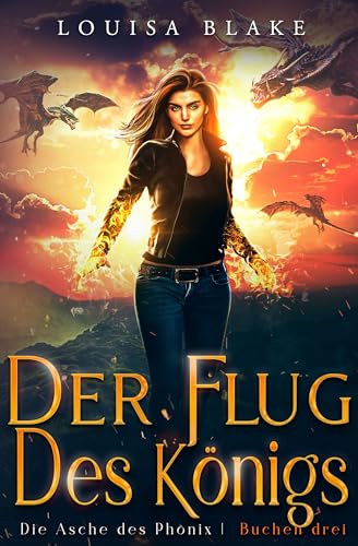 Der Flug des Königs (Die Asche des Phönix 3)