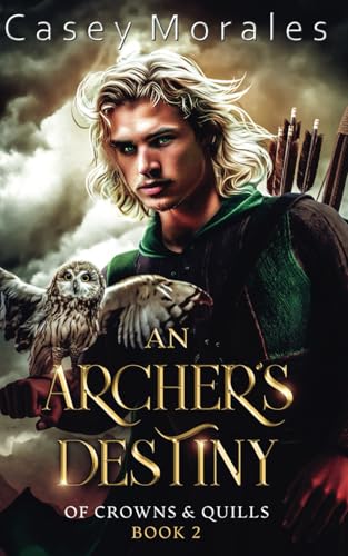 An Archer's Destiny: An m/m epic fantasy romance adventure (Of Crowns & Quills, Band 2)
