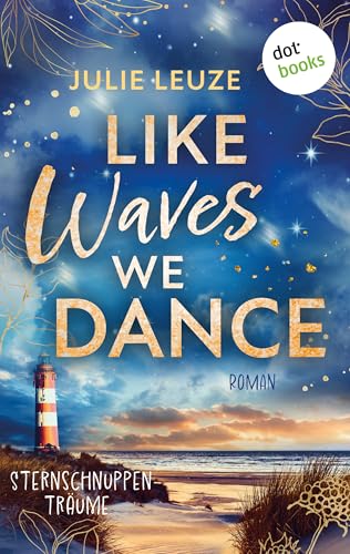 Like Waves We Dance - Sternschnuppenträume: Roman | Hochemotionale und mitreißende Young Romance für Fans von Stella Tack
