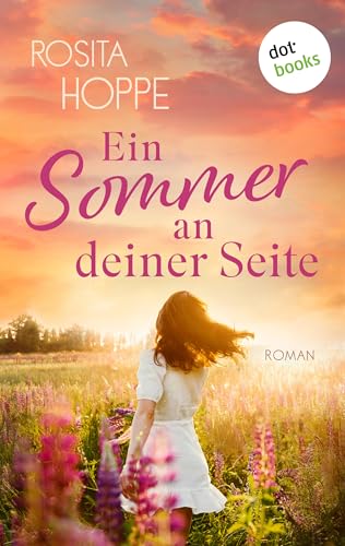Ein Sommer an deiner Seite - oder: Wenn es Liebe wird: Roman
