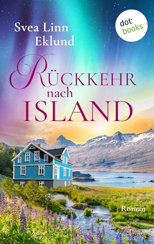 Rückkehr nach Island: Roman | Ein gefühlvoller Liebesroman vor Islands faszinierend schöner Sehnsuchtslandschaft