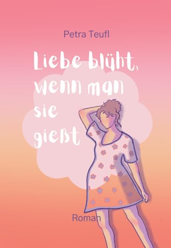 Liebe blüht, wenn man sie gießt; : Humor, Romantik und eine fiese Intrige; unterhaltsamer Liebesroman