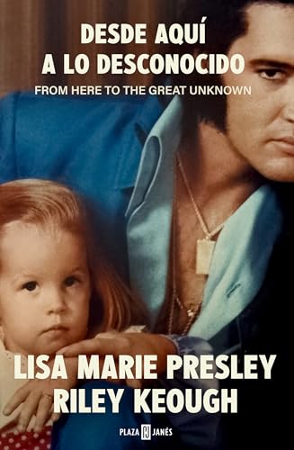 Lisa Marie Presley. Desde Aquí a Lo Desconocido / From Here to the Great Unknown: Memoir