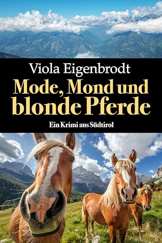 Mode, Mond und blonde Pferde: Ein Krimi aus Südtirol (Merankrimis)