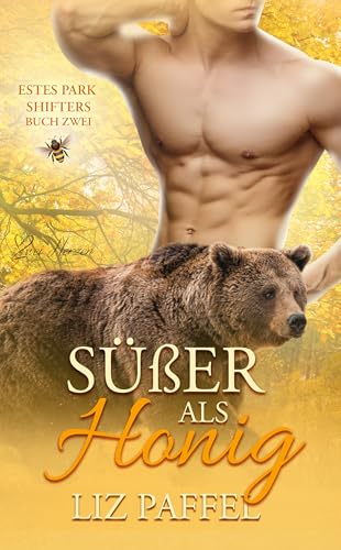 Süßer als Honig: Ein paranormaler, romantischer Shifter Liebesroman (Die Shifter von Estes Park 2)