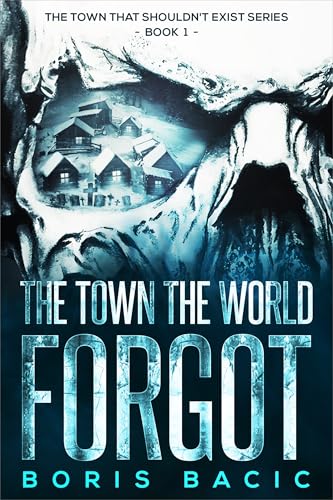 The Town The World Forgot (The Town That Shouldn't Exist Book 1)