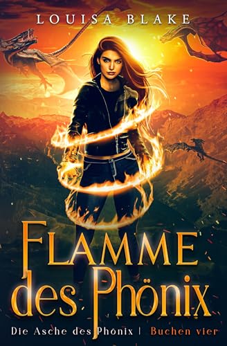Flamme des Phönix (Die Asche des Phönix 4)