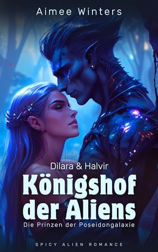 Königshof der Aliens – Dilara & Halvir: Spicy Alien Romance (Die Prinzen der Poseidongalaxie) | Kurzroman