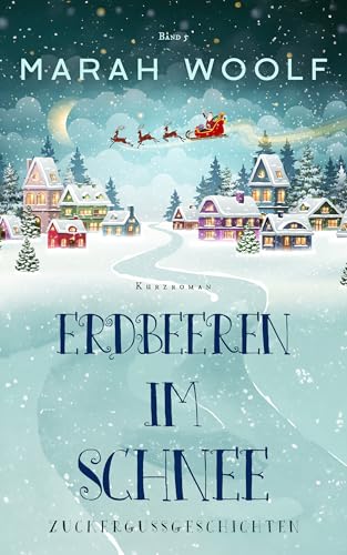 Erdbeeren im Schnee (Small Town Love Story) (Zuckergussgeschichten)