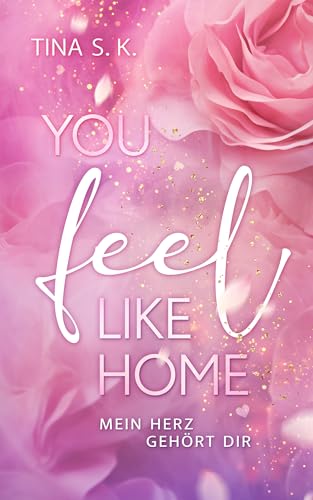 You feel like home: Mein Herz gehört dir