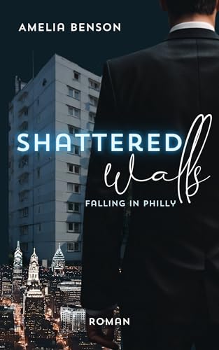 Shattered walls: Eine Grumpy vs. Sunshine Boss Romance (Falling in Philly 3)
