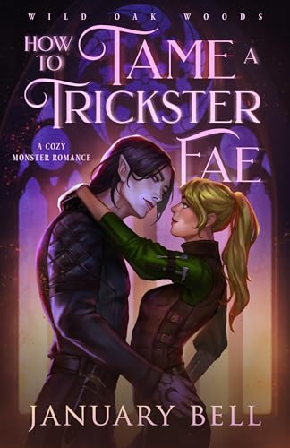 How To Tame A Trickster Fae: A Cozy Monster Fantasy Romance (Wild Oak Woods: Cozy Monster Fantasy Romance Book 1)