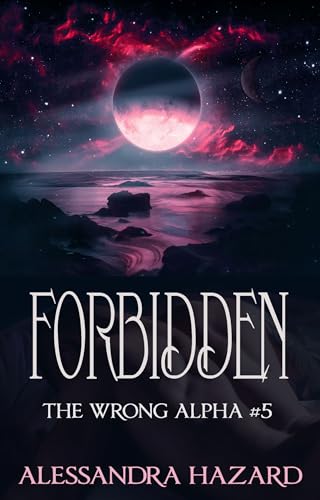 Forbidden (The Wrong Alpha Book 5)