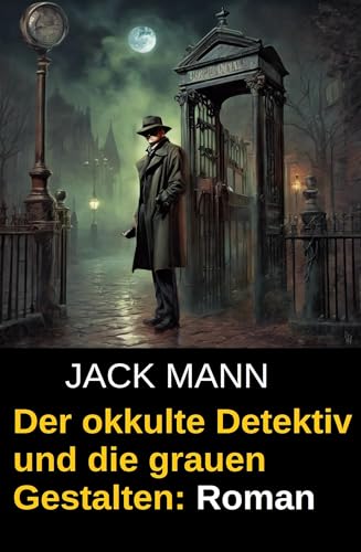Der okkulte Detektiv und die grauen Gestalten: Roman
