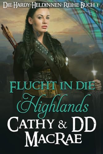 Flucht in die Highlands: Ein romantisches Abenteuer im mittelalterlichen Schottland (Die Hardy-Heldinnen-Reihe 1)