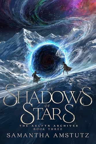 The Shadows of Stars (The Aelfyn Archives Book 3)