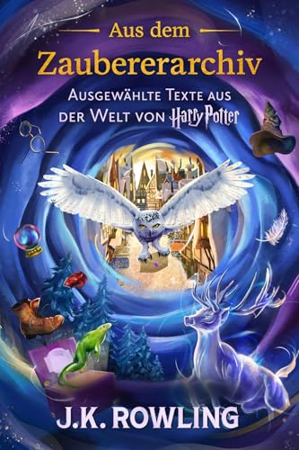 Aus dem Zaubererarchiv: Ausgewählte Texte aus der Welt von Harry Potter