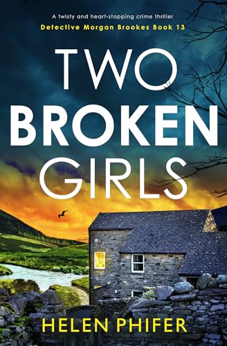 Two Broken Girls: A twisty and heart-stopping crime thriller (Detective Morgan Brookes Book 13)