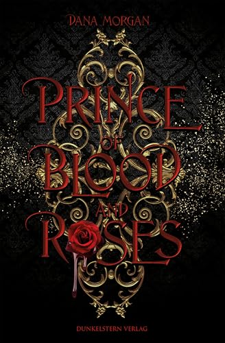 Prince of Blood and Roses: Band 1 der düster-prickelnden Fantasyreihe, die ins historische Frankreich entführt (Royal Blood)