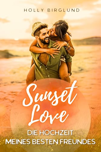 Sunset Love: Die Hochzeit meines besten Freundes (Sunset Beach 2)