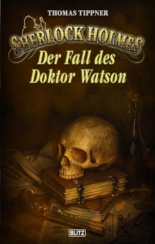 Sherlock Holmes - Neue Fälle 32: Der Fall des Dr. Watson (Sherlock Holmes - Neue Fälle (Historische Kriminalromane) 3032)