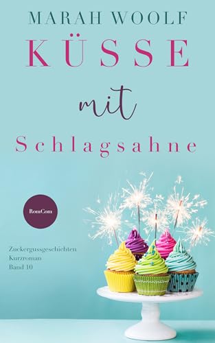 Küsse mit Schlagsahne (Small Town Love Story) (Zuckergussgeschichten)