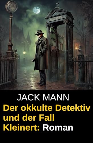 Der okkulte Detektiv und der Fall Kleinert: Roman