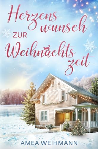 Herzenswunsch zur Weihnachtszeit: Eine herzerwärmende Weihnachtsgeschichte voller Liebe in einem malerisch verschneiten Städtchen mit nostalgischem Flair