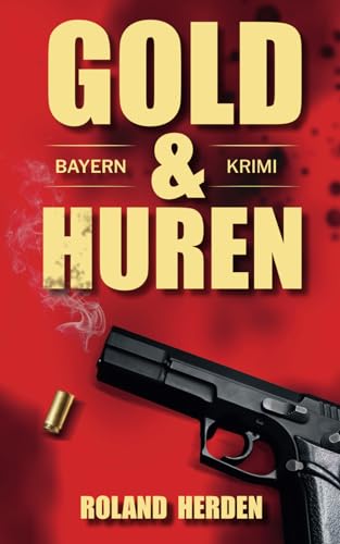 Gold & Huren: Ein Bayern-Krimi