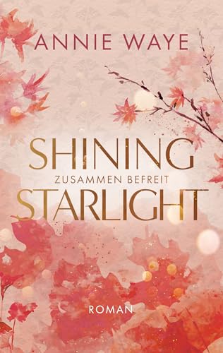 Shining Starlight: Zusammen befreit: Prickelnde New-Adult-Romance mit "Secret Identity" Trope und limitiertem Farbschnitt (Lovely Fall 2)