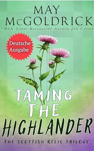TAMING THE HIGHLANDER (Den Highlander Zähmen) (Schottische Relikt-Trilogie 2)