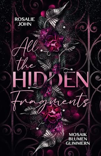All the Hidden Fragments - Mosaikblumenglimmern: Band 2 von 3 (Dark Reverse Harem) (All-the-Hidden-Fragments-Reihe, Band 2)
