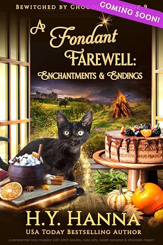 A Fondant Farewell: Enchantments & Endings: a paranormal cozy mystery with witch sleuths, cute cats, sweet romance & chocolate magic! (BEWITCHED BY CHOCOLATE Mysteries Book 9)