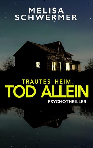Trautes Heim, Tod allein: Psychothriller