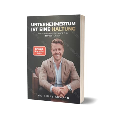 UNTERNEHMERTUM IST EINE HALTUNG: WARUM DICH WIDERSTÄNDE ZUM ERFOLG FÜHREN | Buch von Matthias Aumann