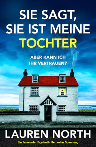 Sie sagt, sie ist meine Tochter: Ein fesselnder Psychothriller voller Spannung