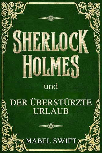 Sherlock Holmes und der überstürzte Urlaub (Sherlock Holmes Mysterien 3)