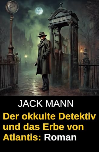 Der okkulte Detektiv und das Erbe von Atlantis: Roman