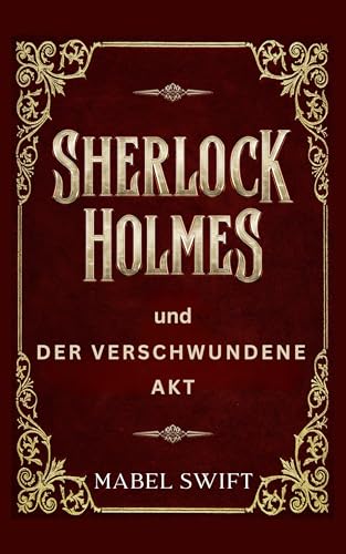 Sherlock Holmes und der verschwundene Akt (Sherlock Holmes Mysterien 6)