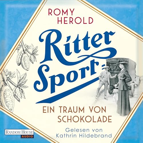 Ritter Sport - Ein Traum von Schokolade: Die mitreißend-genussvolle Familiensaga über Ritter Sport und die Erfindung des wohl berühmtesten Quadrats der Welt!