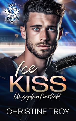 ICE KISS: Ungeplant verliebt (ICE WOLVES, Band 1)