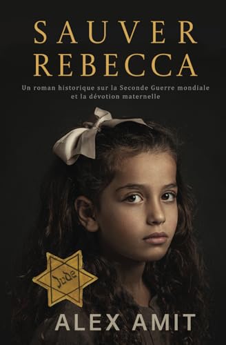 Sauver Rebecca: Un roman historique sur la Seconde Guerre mondiale et la dévotion maternelle (L’héroïne de la deuxième guerre mondial)
