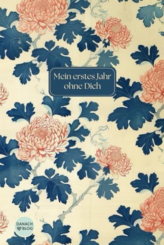 Mein erstes Jahr ohne Dich (chrysanthemum): Dein erstes Trauerjahr zum selbst ausfüllen | Trauertagebuch für Witwen | Trauergeschenk | Erinnerungstagebuch