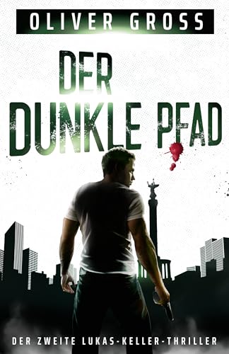 Der dunkle Pfad: Der zweite Lukas-Keller-Thriller (Die Lukas-Keller-Thriller 2)