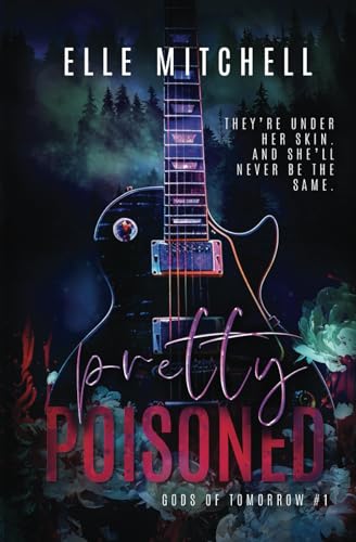 Pretty Poisoned: A Dark Rockstar Why Choose Romance (Gods of Tomorrow Duet, Band 1)